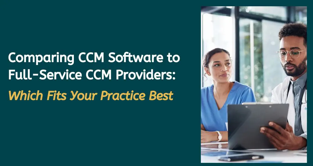 Comparing CCM Software to Full-Service CCM Providers: Which Fits Your Practice Best